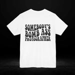 Somebody's Bomb Ass Photographer Unisex Tee