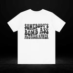 Somebody's Bomb Ass Photographer Unisex Tee